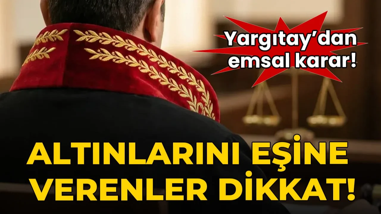 Yargıtay'dan emsal karar: Altınlarını eşine verenler dikkat!