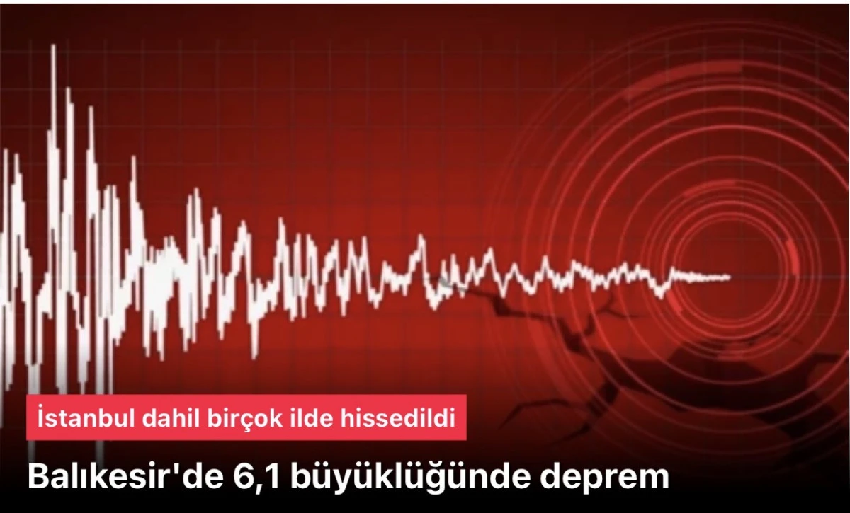 Balıkesir Sındırgı’da 6.1 Büyüklüğünde Deprem! İstanbul ve Çevre İllerde Zelzele Paniği 