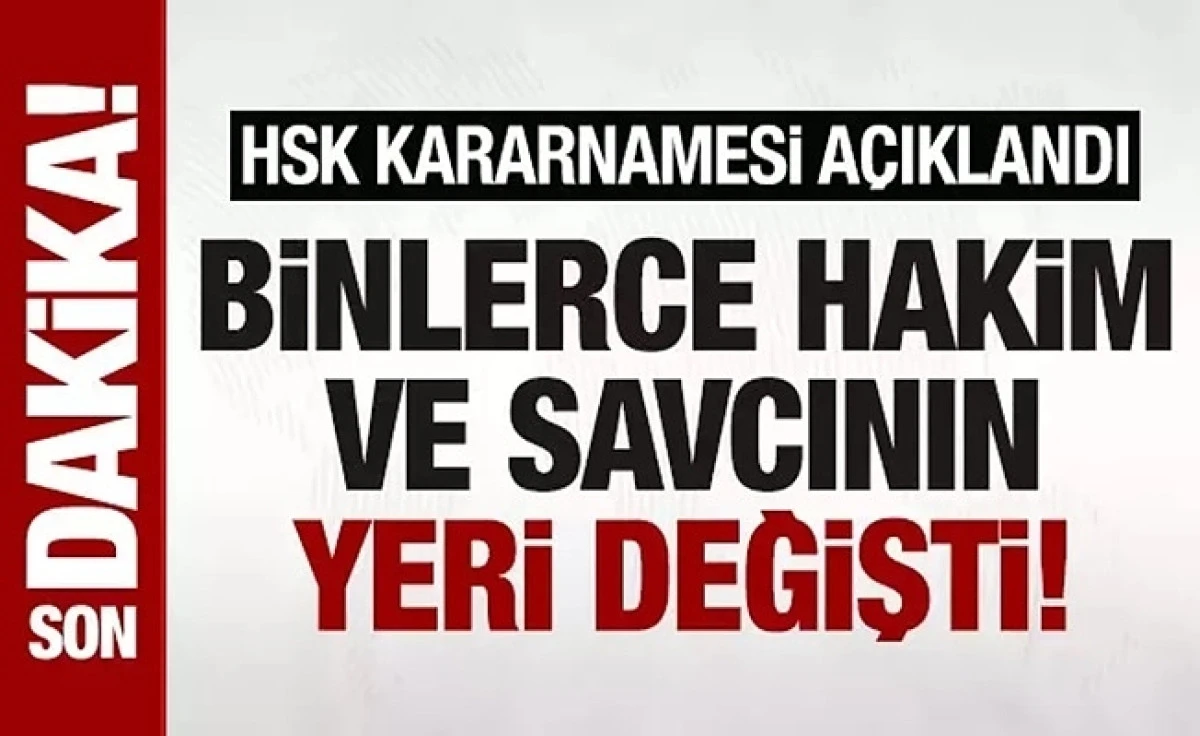HSK 2025 Mazeret Kararnamesi Atama Kararları: Görev Yeri Değişen 621 Hakim ve Savcı Listesi