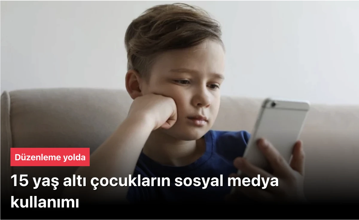 15 Yaş Altı Sosyal Medya Düzenlemesi Yolda: Çocuklar İçin Dijital Kalkan!