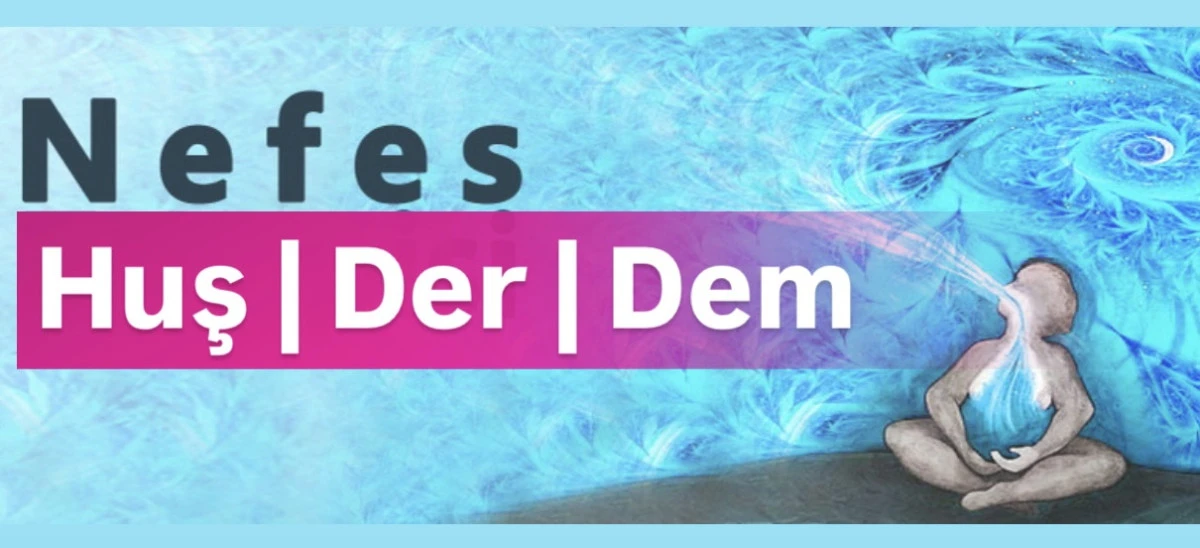 Hûş Der Dem: Nefesi Görmek, Tanımak ve Doğru Kullanmak