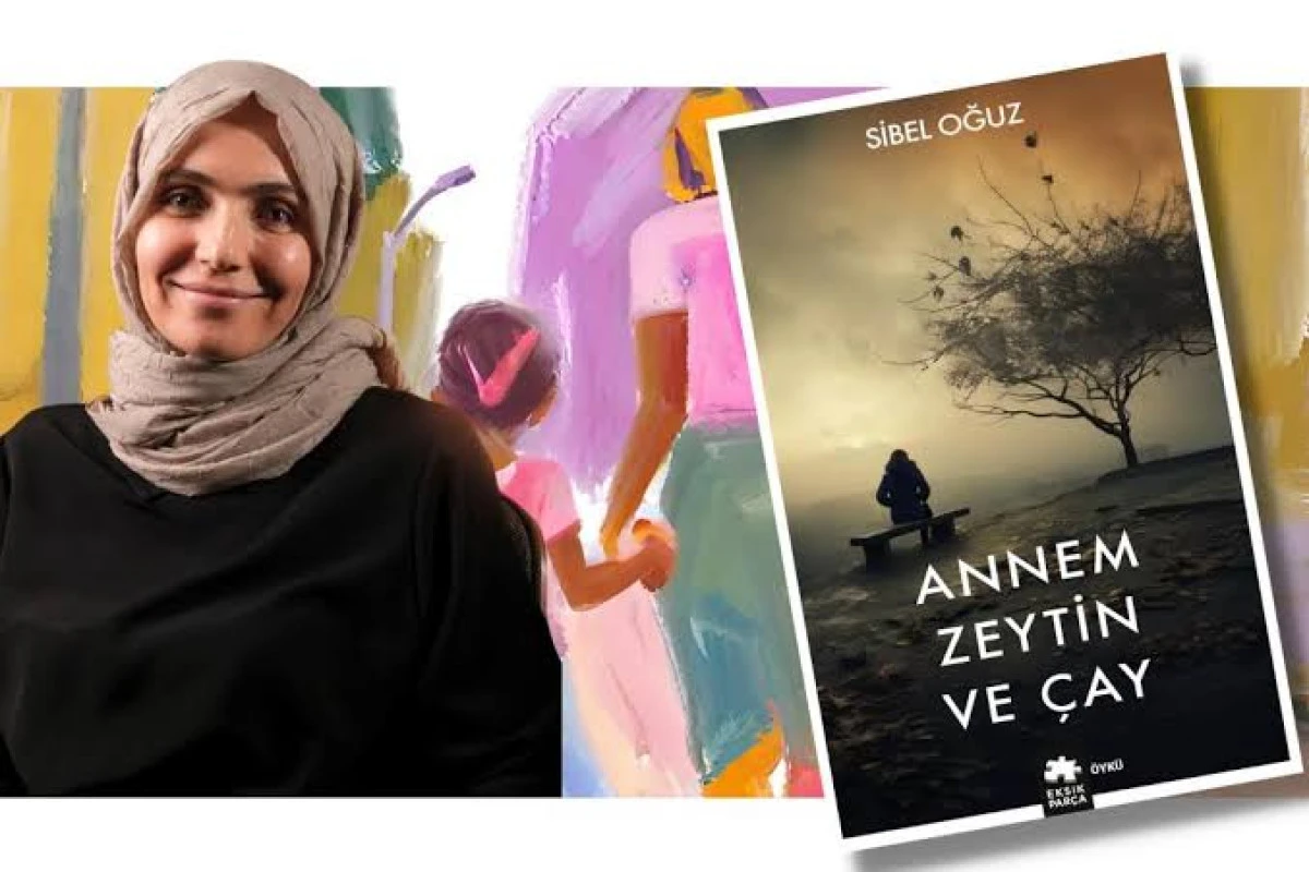 Sibel Oğuz’un Duygu Yüklü İlk Kitabı Annem Zeytin ve Çay: Modern Hayatın Dramı ve Yazarın İlham Veren Hikayesi