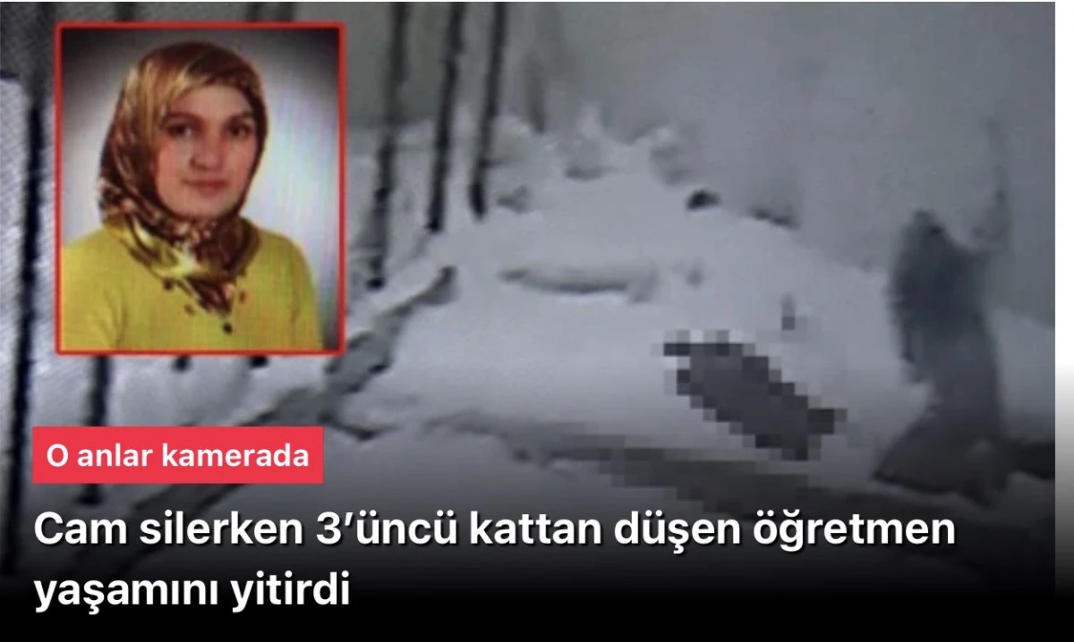 Erzurum'da cam silerken 3’üncü kattan düşen öğretmen yaşamını yitirdi​