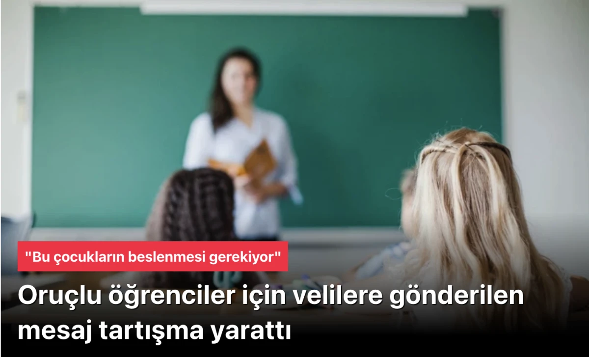 Öğretmenin Oruçlu Öğrencilere Yönelik Veli Mesajı Sosyal Medyada Ateşli Tartışma Yarattı!