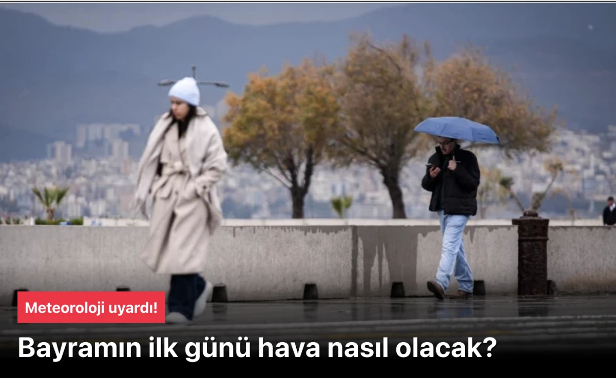 Bayramın İlk Günü Hava Durumu: Yağışlı ve Serin Bir Bayram Başlıyor!