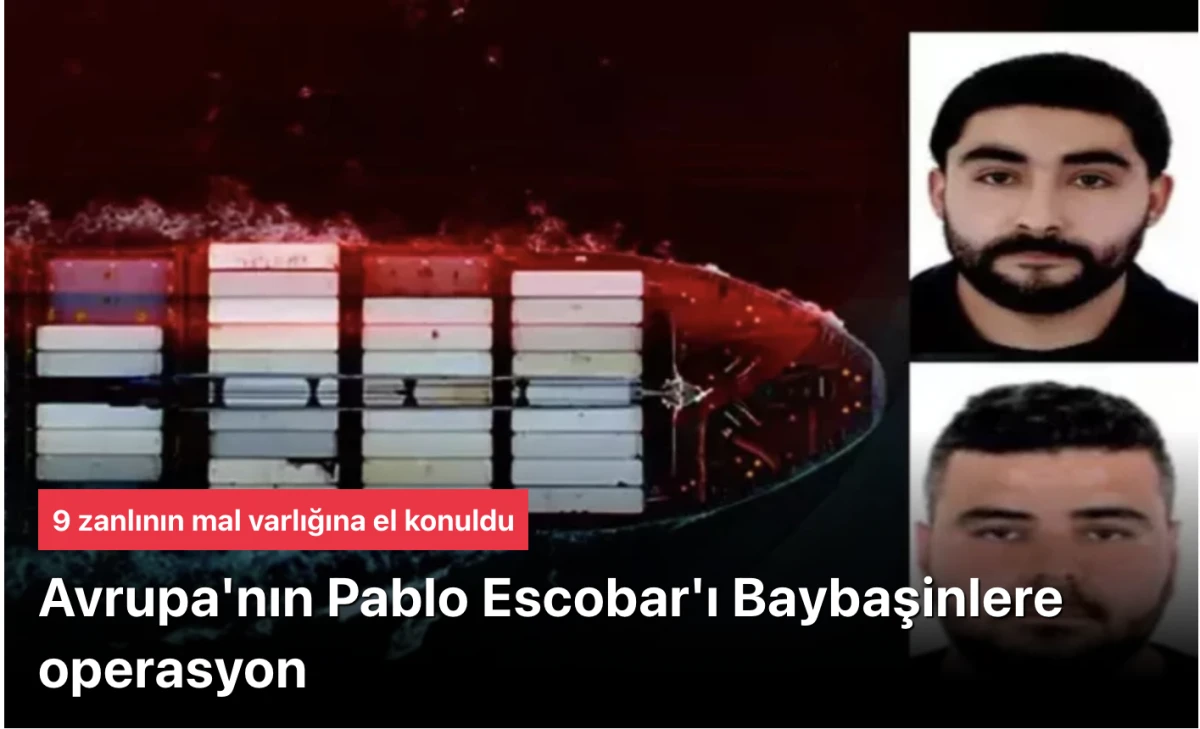 Baybaşin Çetesine operasyon! 9 zanlının mal varlığına el konuldu