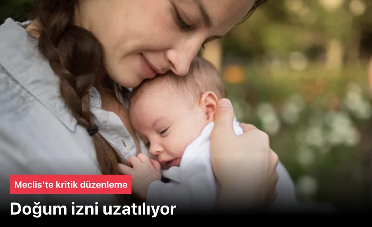 Meclis’te Haftanın İlk Gündemi: Doğum İzni 16 Haftadan 24 Haftaya Çıkıyor! Annelere Müjde, Babalara 10 Gün İzin