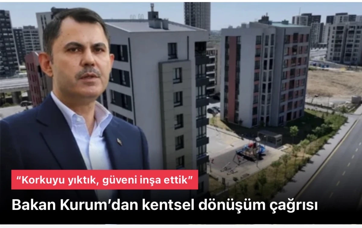 Murat Kurum’dan kentsel dönüşüm çağrısı: Korkuyu yıktık, güveni inşa ettik