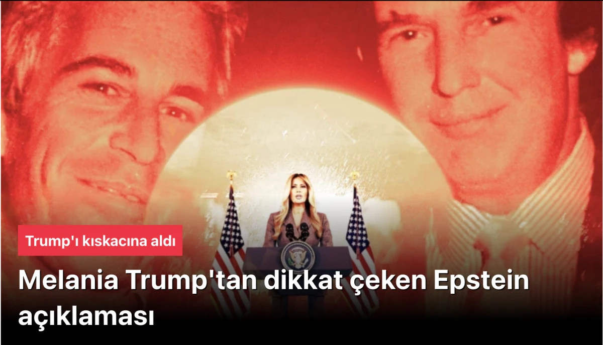 Melania Trump'tan dikkat çeken Epstein açıklaması! Trump'ı kıskacına aldı