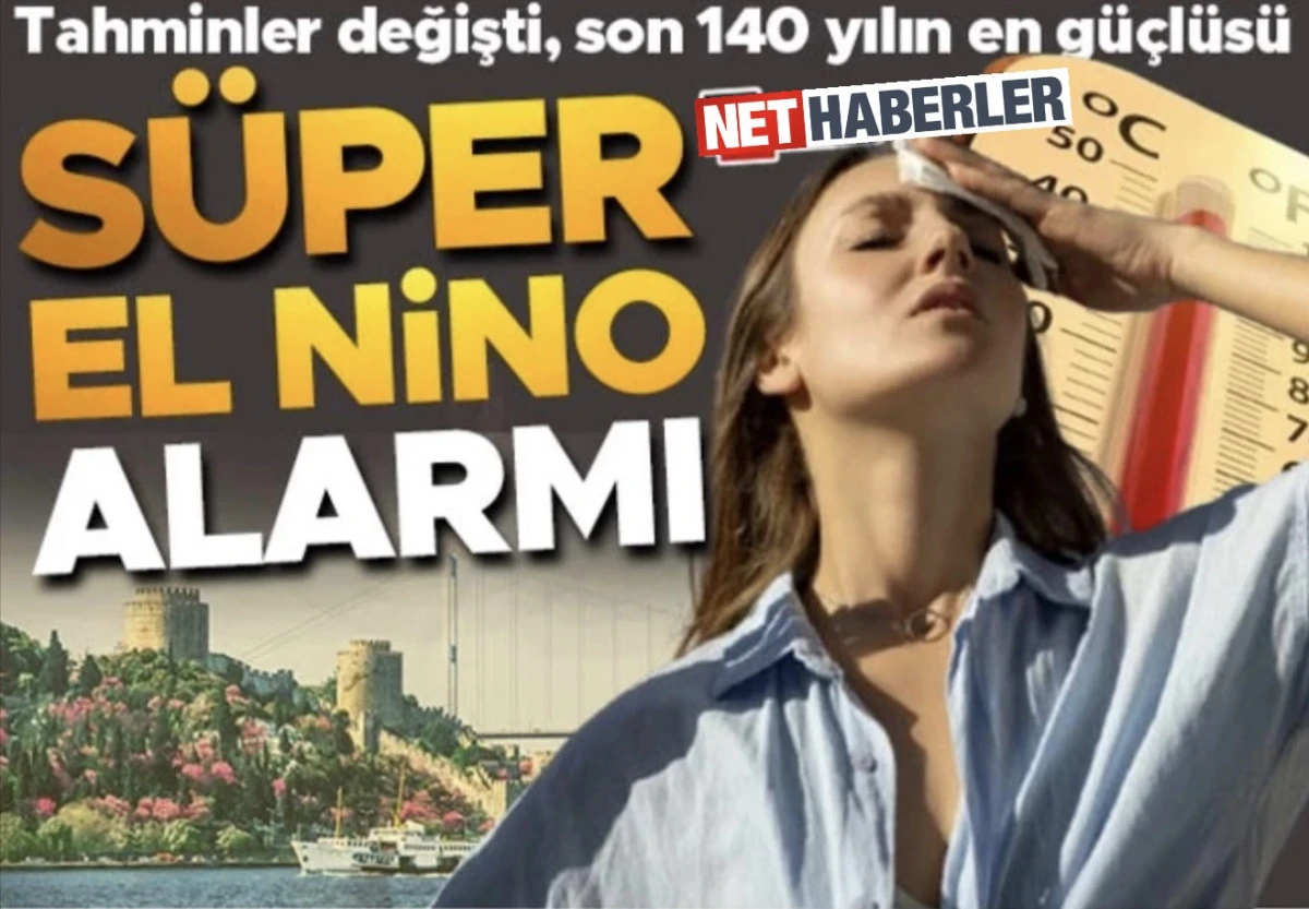 Son Tahminler Değişti: Beklenenden Daha Güçlü Geliyor! Süper El Niño Türkiye’yi Nasıl Etkileyecek?