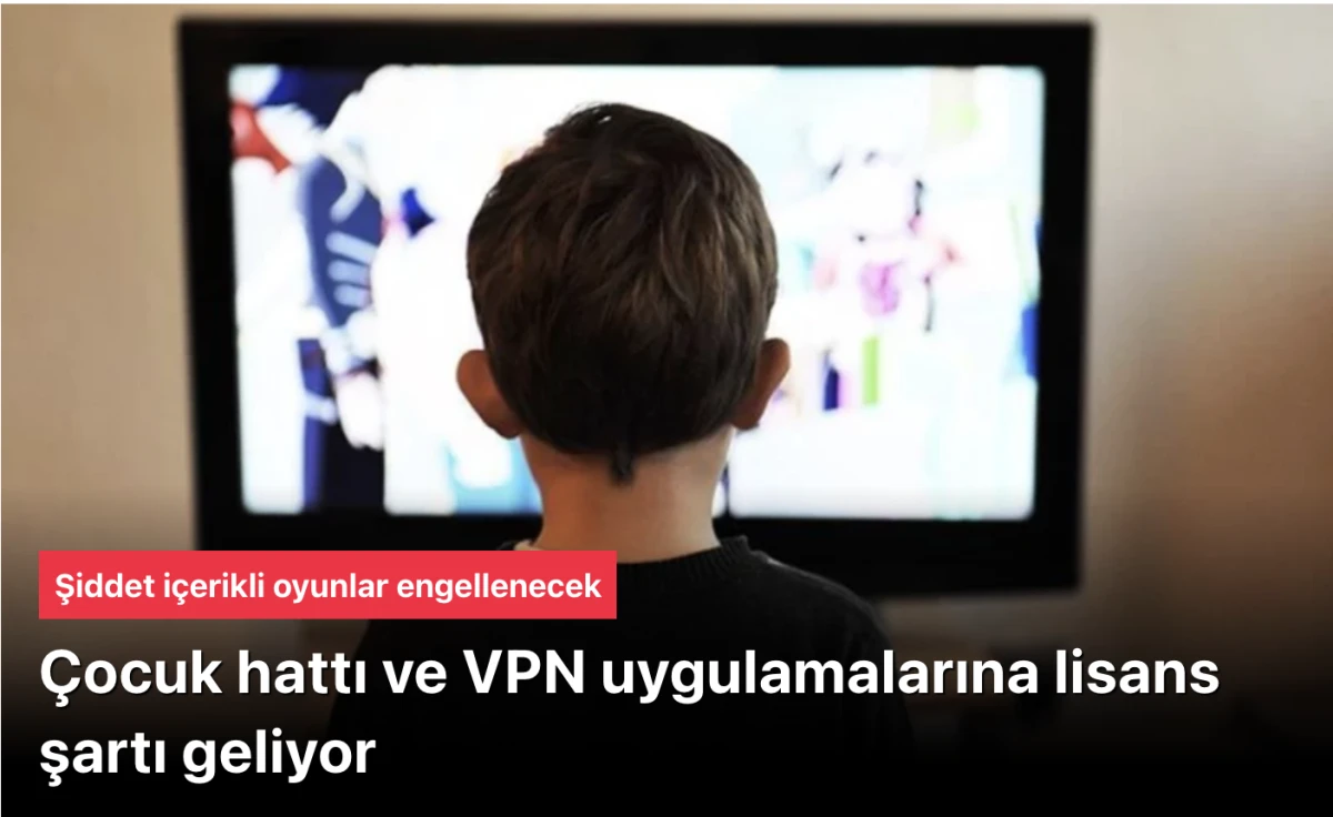 Çocuk hattı ve VPN uygulamaları lisanslı olacak