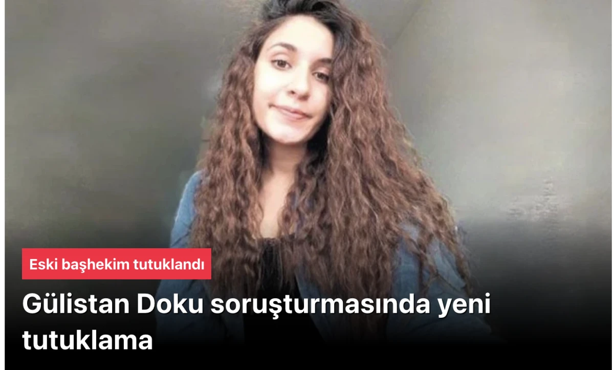Gülistan Doku soruşturması: Başhekim Çağdaş Özdemir de tutuklandı