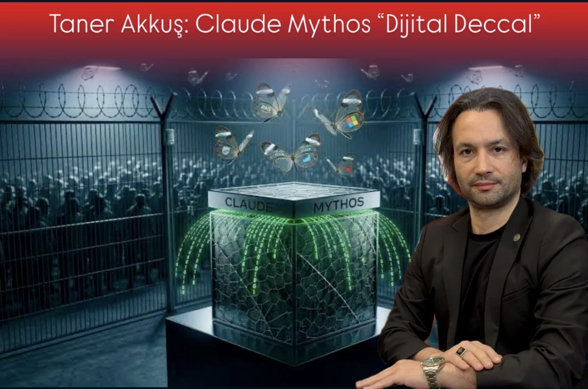Taner Akkuş: Claude Mythos “Dijital Deccal”