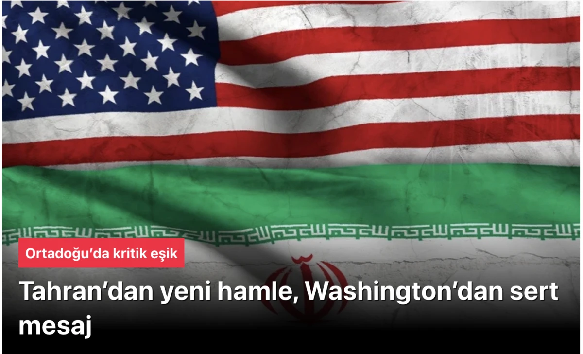 Ortadoğu’da kritik dönemeç: Tahran’dan yeni hamle, Washington’dan mesaj