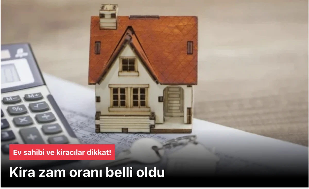 Ev Sahibi ve Kiracılar Dikkat: Mayıs Kira Artış Oranı Belli Oldu