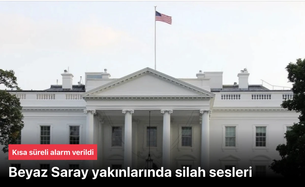 Beyaz Sarayda silah sesleri: Kısa süreli alarm verildi