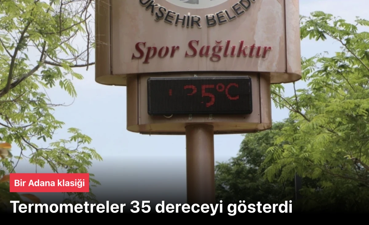 Adana termometrelerde 35 dereceyi gördü