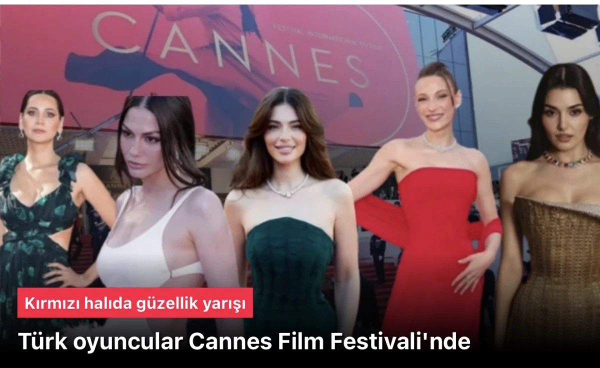 Türk Oyuncular Cannes 2026 Kırmızı Halıda! Hande Erçel, Demet Özdemir ve Yıldızlar Göz Alıcı Tarzlarıyla Damga Vurdu