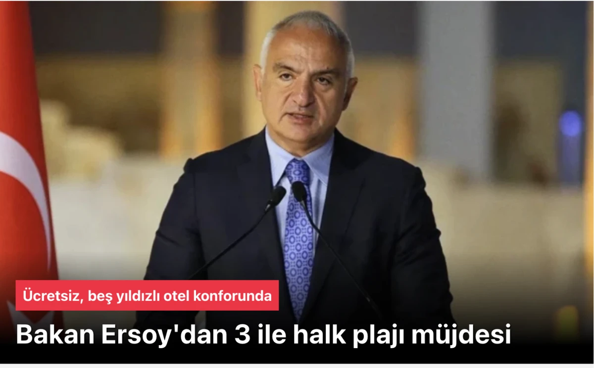 Bakan Ersoy'dan 3 ile halk plajı: Ücretsiz, beş yıldızlı otel konforunda