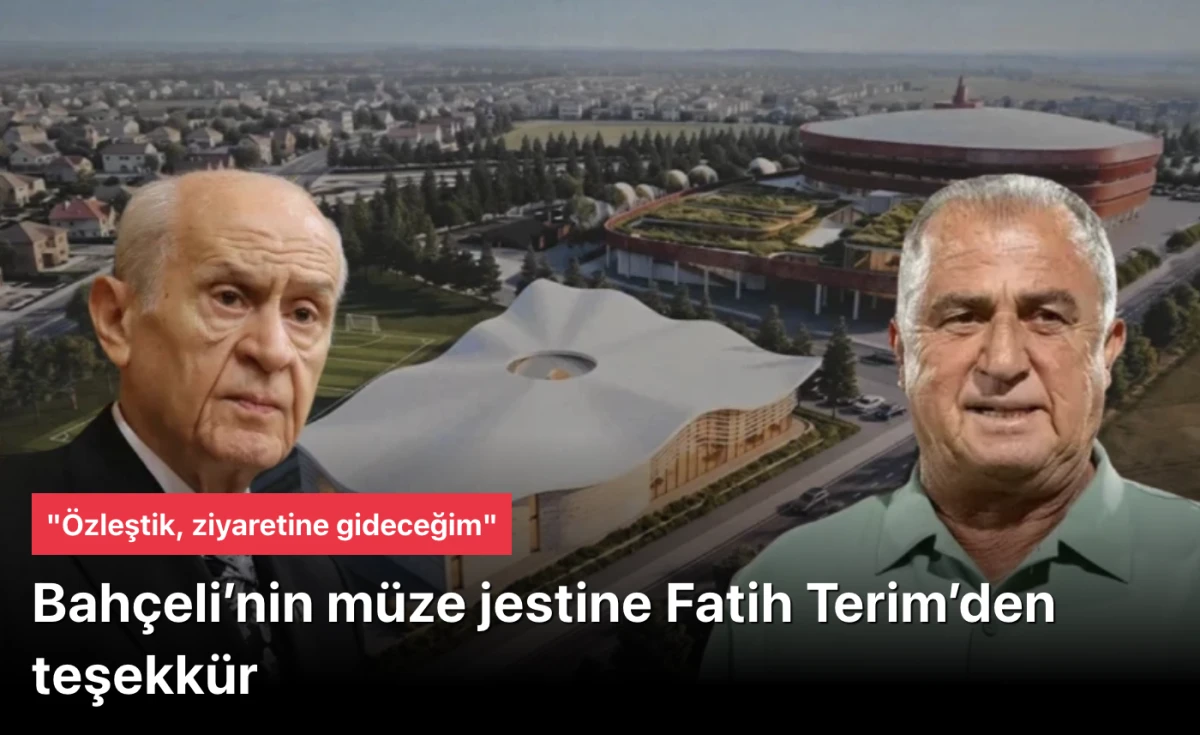 Fatih Terim, Devlet Bahçeli'nin müze kararına teşekkür etti