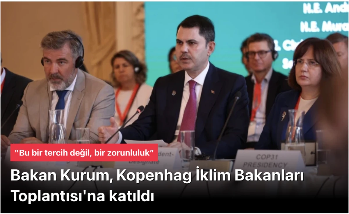 Murat Kurum, Kopenhag İklim Bakanları Toplantısı'na katıldı
