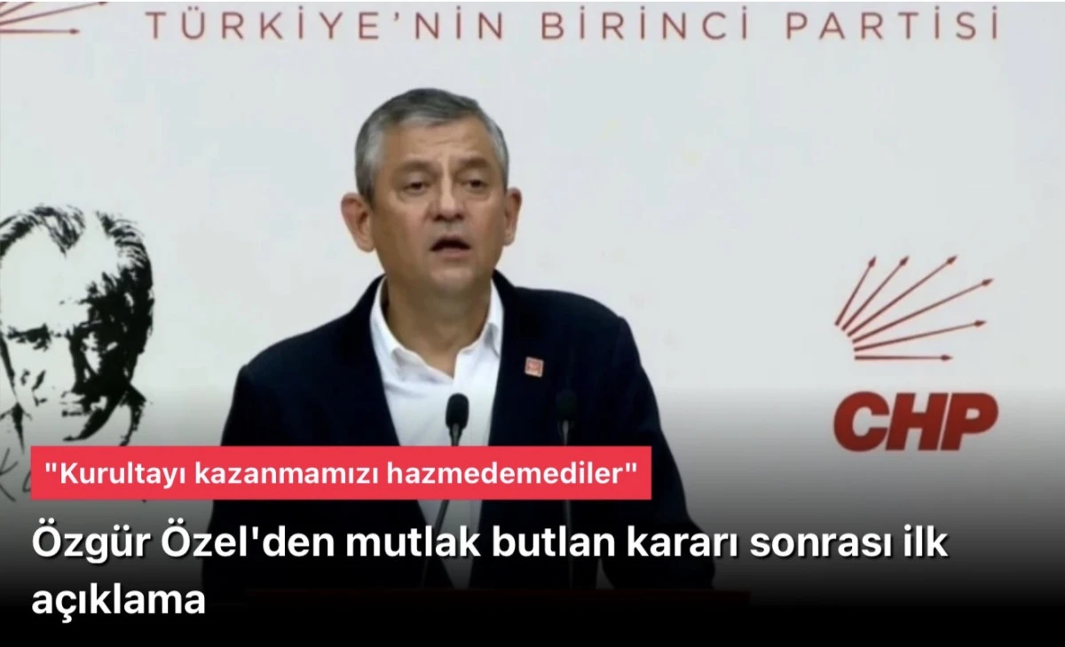 Özgür Özel'den mutlak butlan kararı sonrası ilk açıklama: "Kurultayı kazanmamızı hazmedemediler"