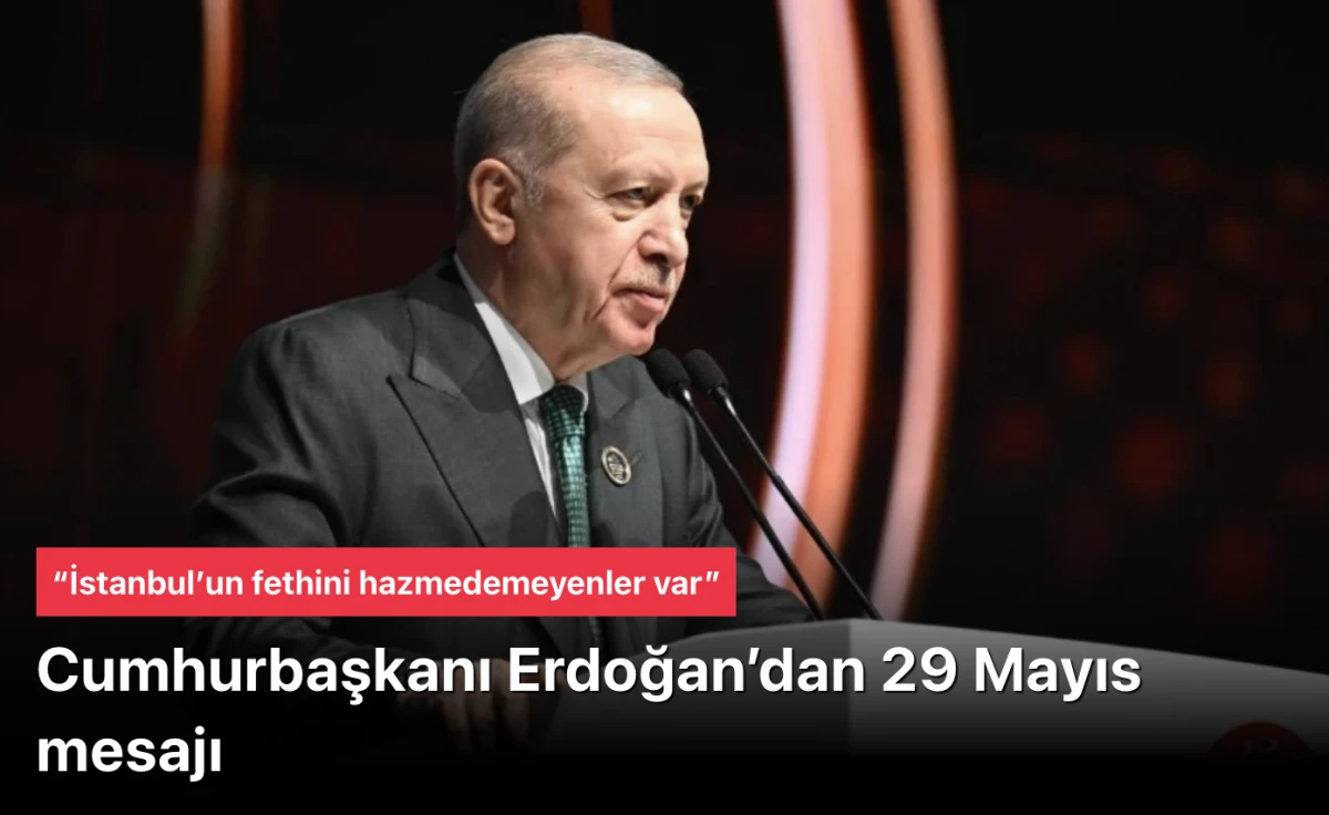Başkan Erdoğan 29 Mayıs mesajı verdi: “İstanbul’un fethini hazmedemeyenler var”