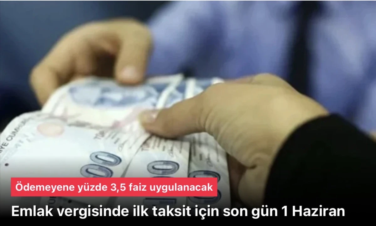 Emlak vergisinin 2026 yılı ilk taksiti için son tarih 1 Haziran