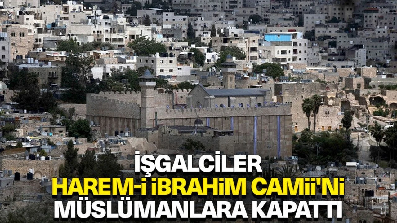İsrail, Kurban Bayramı'nda Harem-i İbrahim Camisi'ni Kapattı: Müslümanlar İbadetten Mahrum Bırakıldı