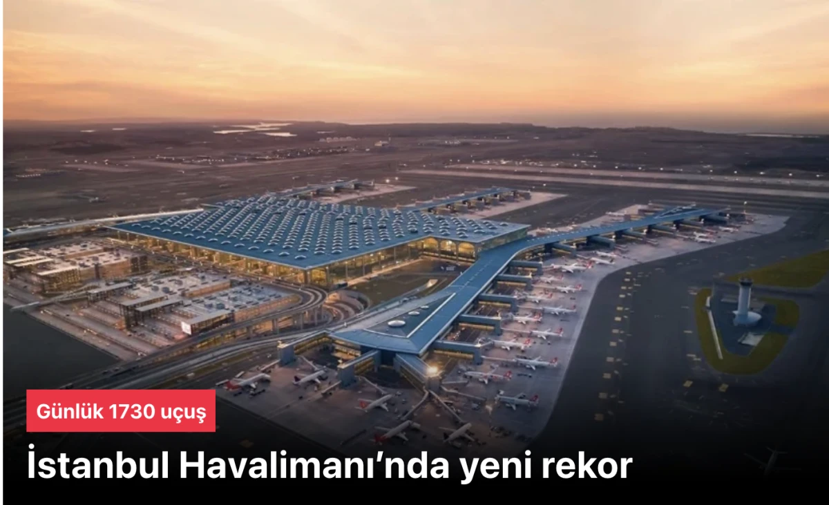 İstanbul Havalimanı Günlük Uçuş Ve Yolcu Sayısında Rekor Tazeledi