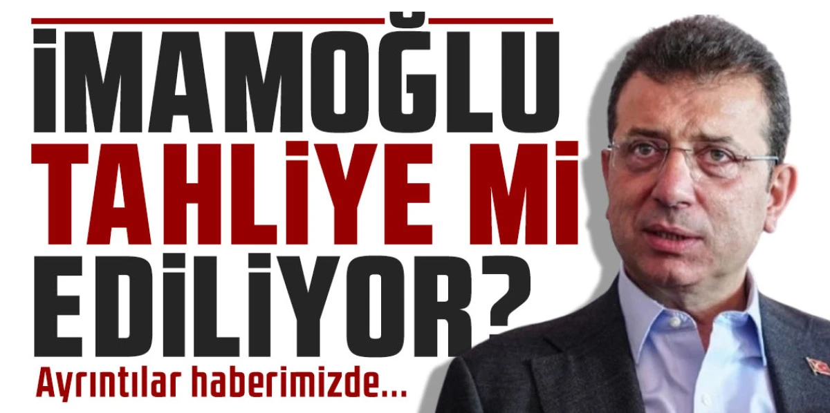 ‘Ekrem İmamoğlu Tahliye Olacak’ iddiaları! İBB Davasında Tahliyeler Bekleniyor