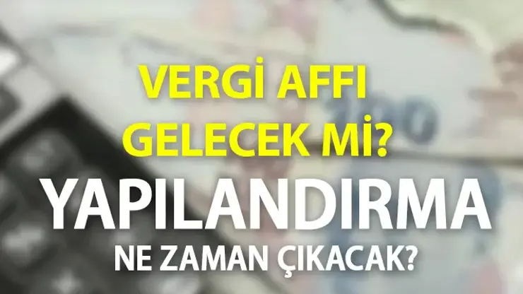 Vergi Affı ve SGK Yapılandırması Beklentisinde Son Durum