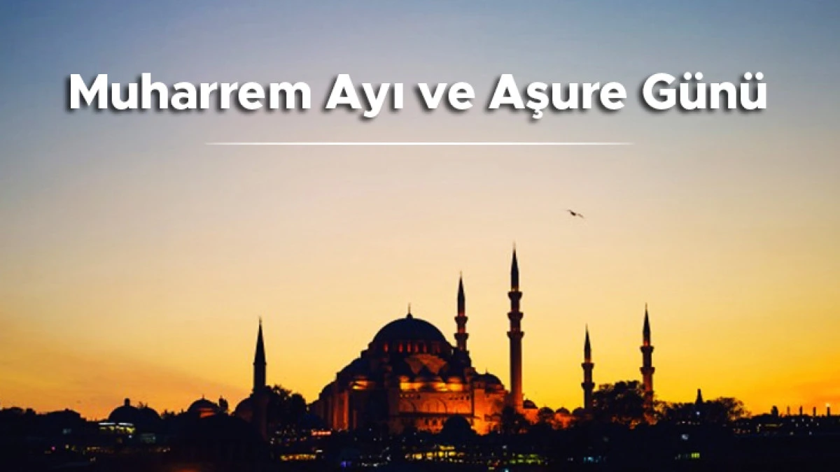 10 Muharrem Aşure ayı ve Kerbela: Aşura’nın Tarihi ve Manevi Önemi