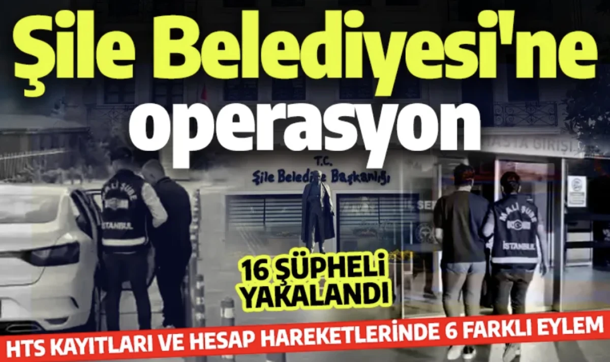 Şile Belediyesi 3'üncü dalga operasyonu: 16 kişi yakalandı