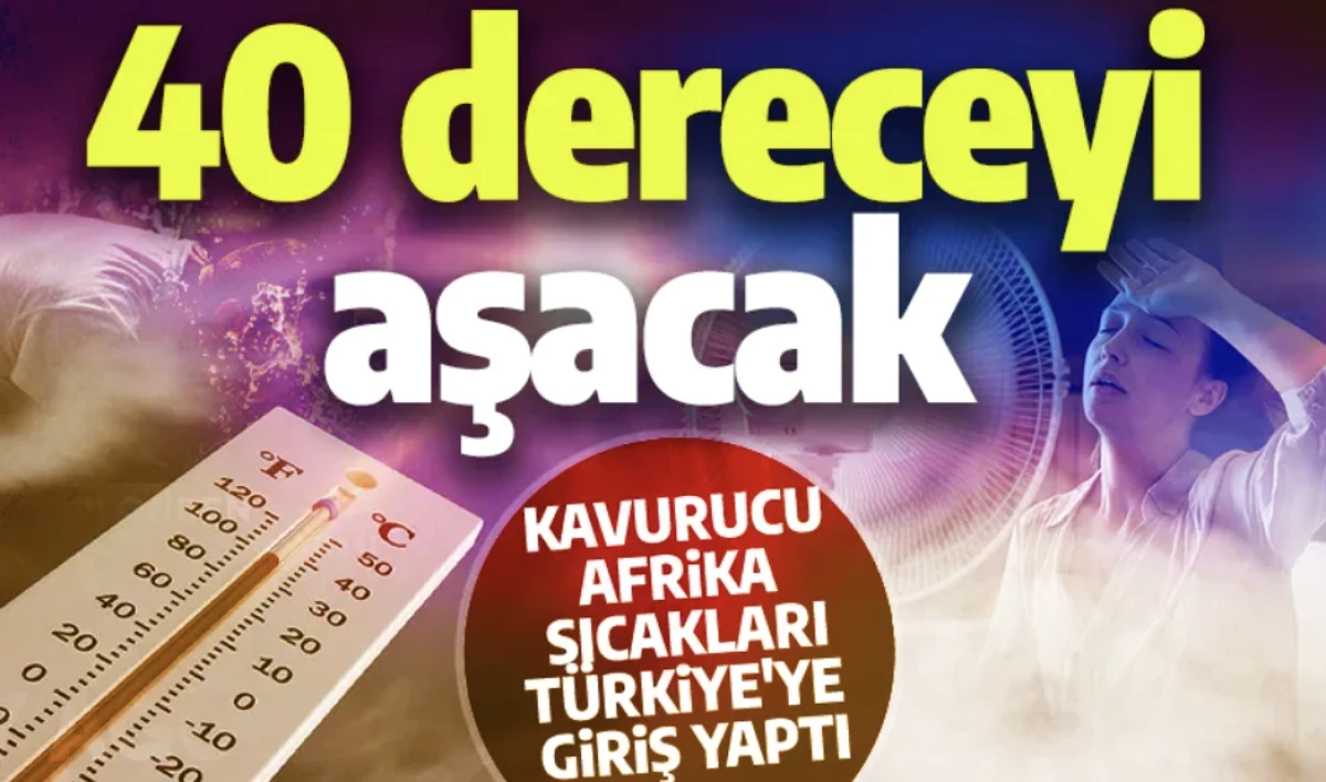 Sıcaklıklar 40 dereceyi aşacak: Afrika kökenli sıcak hava dalgası Türkiye'ye giriş yaptı
