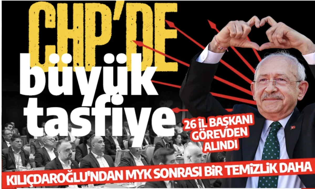 CHP'de 26 il başkan görevden alındı! 7 il başkanı disipline sevk edildi