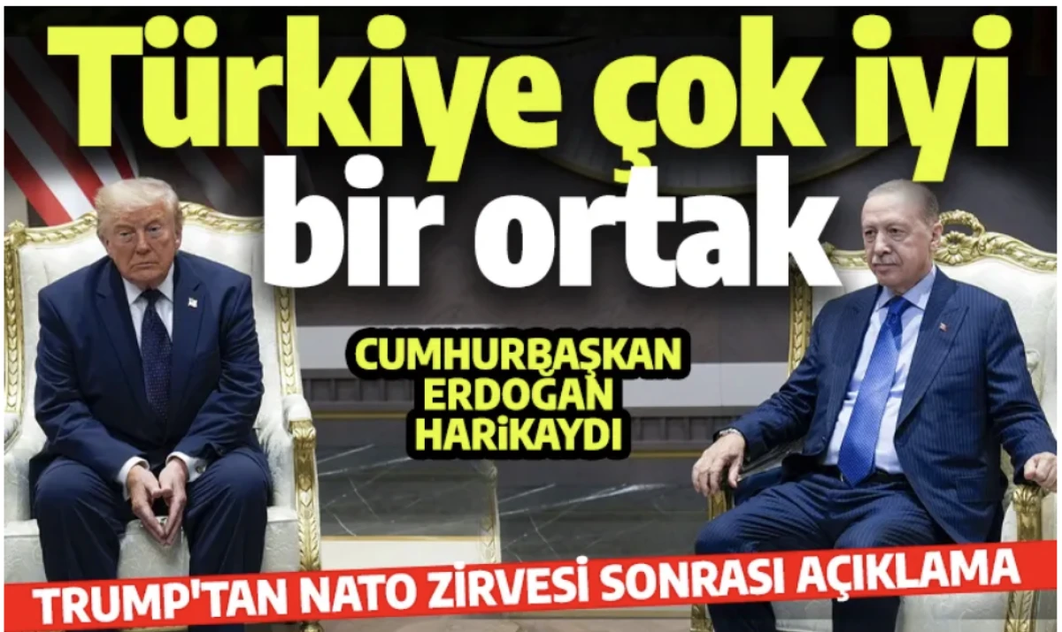 Trump NATO Zirvesi sonrası açıkladı: Türkiye çok iyi bir ortak, Cumhurbaşkanı Erdoğan harikaydı