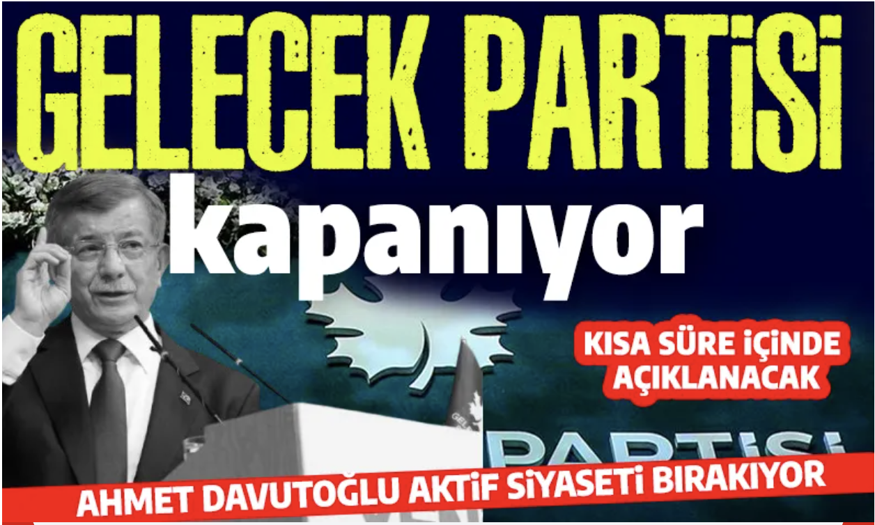 Gelecek Partisi kapanıyor, Ahmet Davutoğlu siyaseti bırakıyor