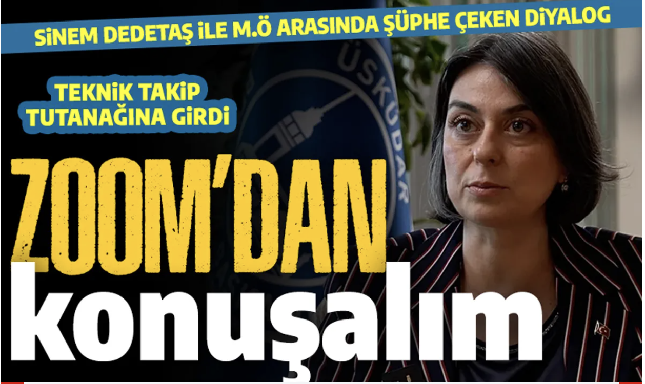 Üsküdar Belediyesi soruşturmasında Başkan Sinem Dedetaş ile M.Ö arasında şüpheli diyalog: "Zoom'dan konuşalım" ısrarı