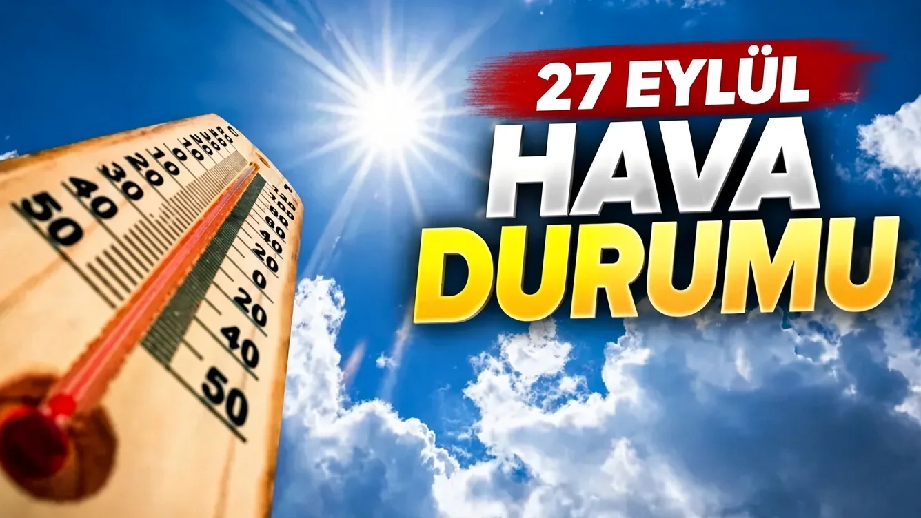 27,28 Eylül 2026 Türkiye Geneli İl İl Hava Durumu Raporu