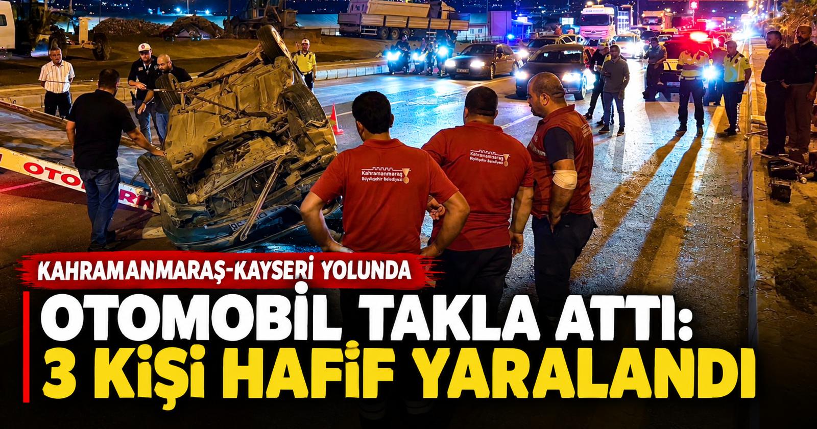 Kahramanmaraş Otomobil Takla Attı 3 Yaralı
