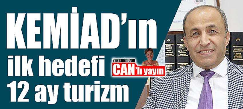 KEMİAD’ın ilk hedefi 12 ay turizm