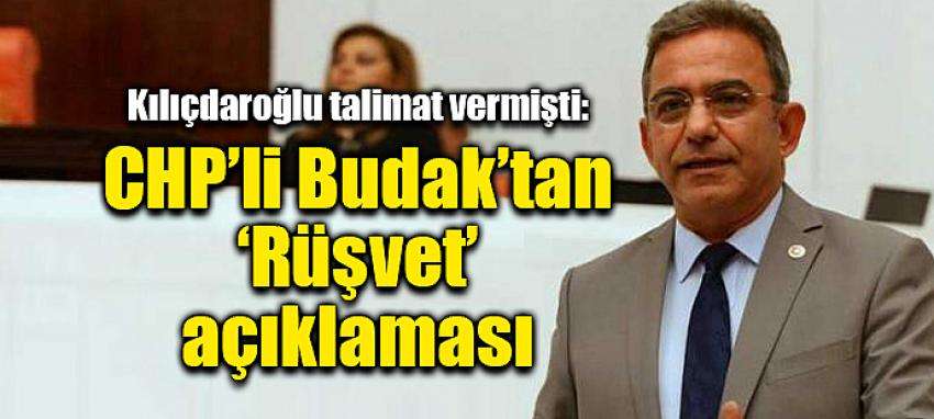CHP’li Budak’tan ‘Rüşvet’ açıklaması