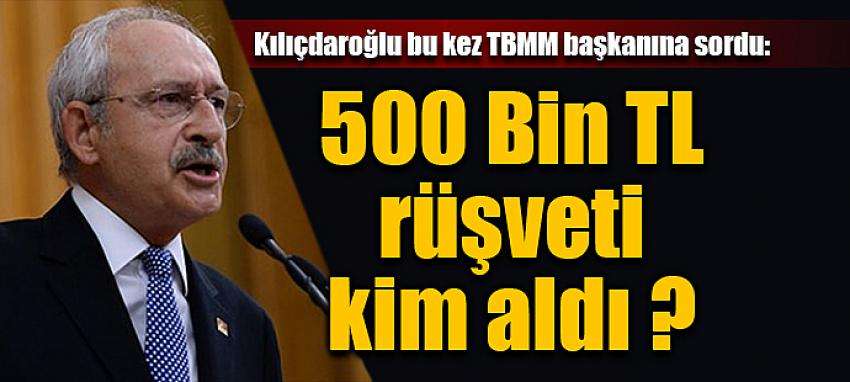 500 Bin TL rüşveti kim aldı ?