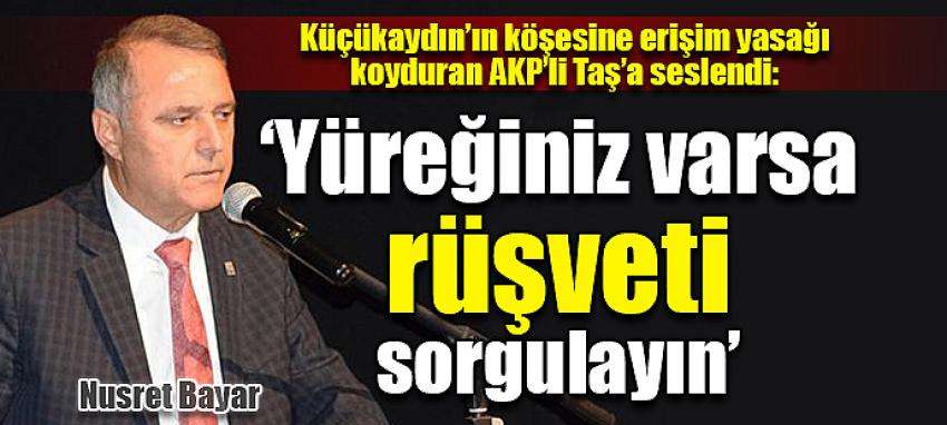 ‘Yüreğiniz varsa rüşveti sorgulayın’