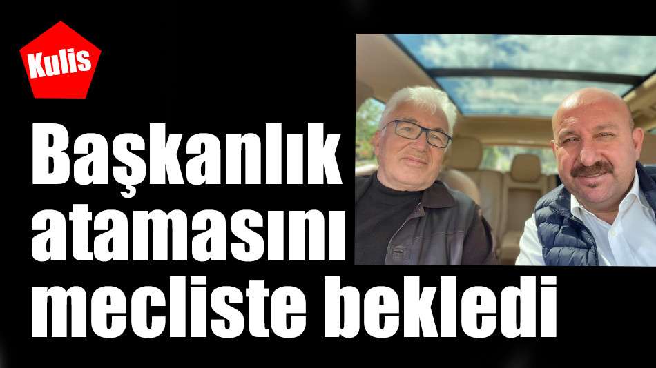 Başkanlık atamasını mecliste bekledi