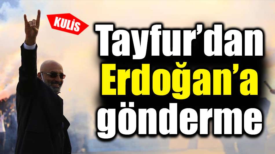 Tayfur’dan Erdoğan’a gönderme