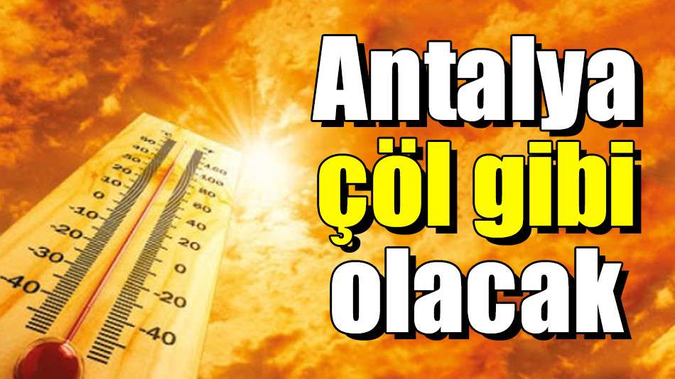 Antalya çöl gibi olacak