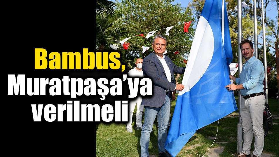 Bambus, Muratpaşa’ya verilmeli