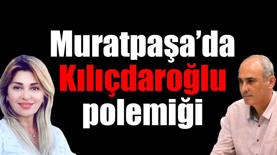 Muratpaşa’da Kılıçdaroğlu polemiği